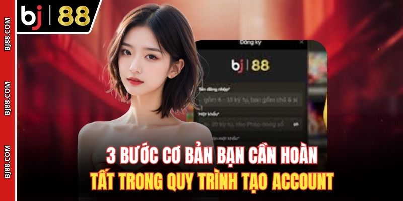 3 bước cơ bản bạn cần hoàn tất trong quy trình tạo account