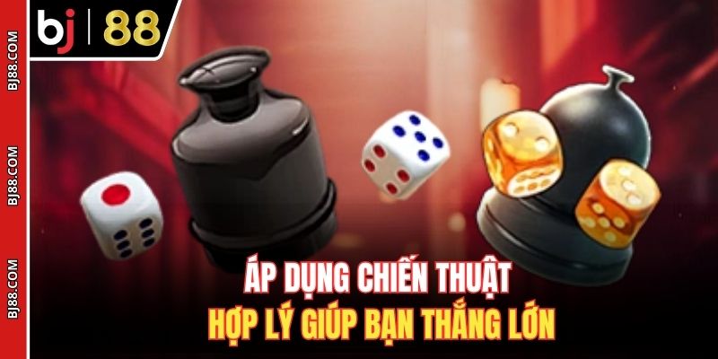 Áp dụng chiến thuật hợp lý giúp bạn thắng lớn