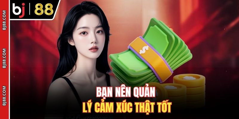 Bạn nên quản lý cảm xúc thật tốt
