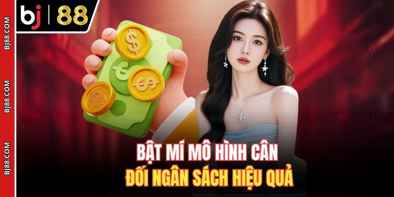 Bật mí mô hình cân đối ngân sách hiệu quả