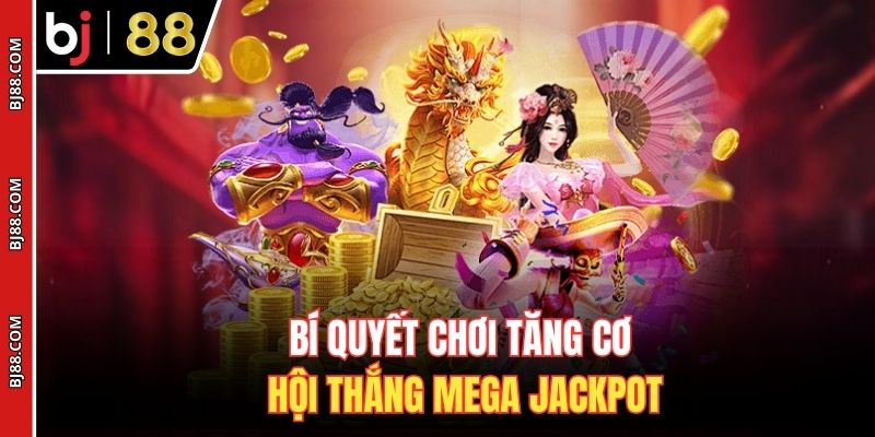 Bí quyết chơi tăng cơ hội thắng Mega Jackpot