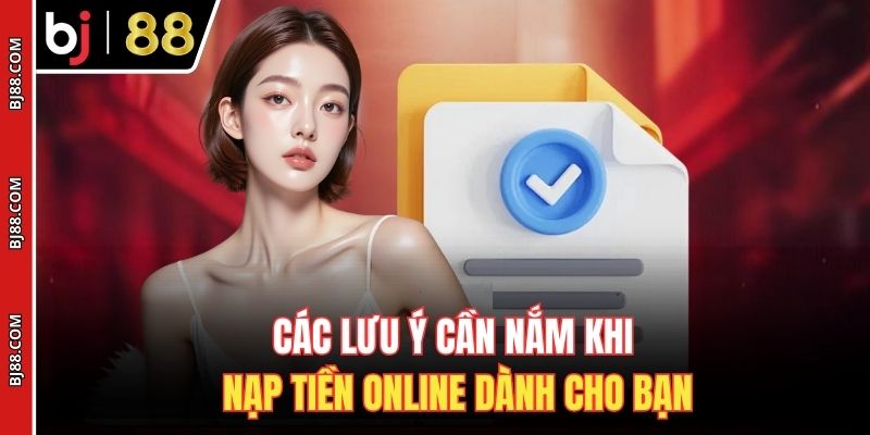 Các lưu ý cần nắm khi nạp tiền online dành cho bạn