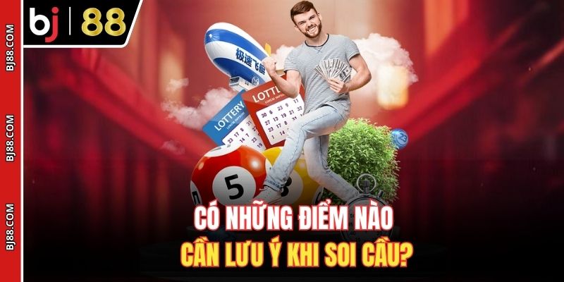 Có những điểm nào cần lưu ý khi soi cầu?