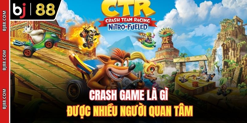 Crash game là gì được nhiều người quan tâm