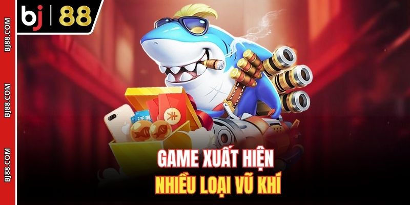 Game xuất hiện nhiều loại vũ khí