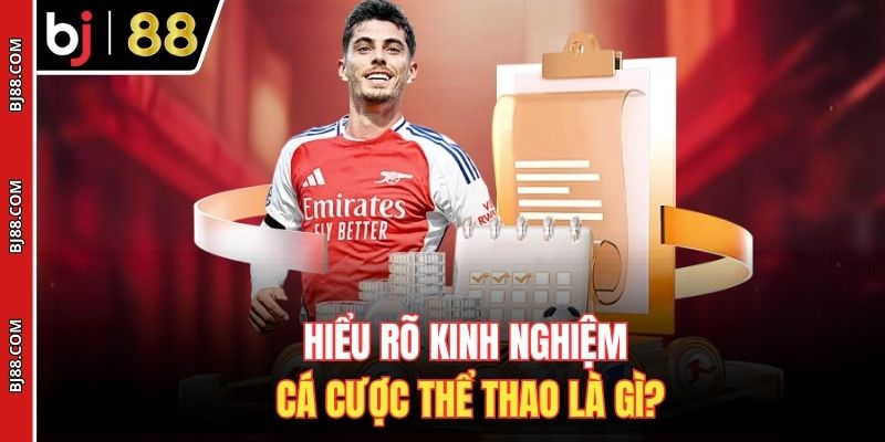 Hiểu rõ kinh nghiệm cá cược thể thao là gì?