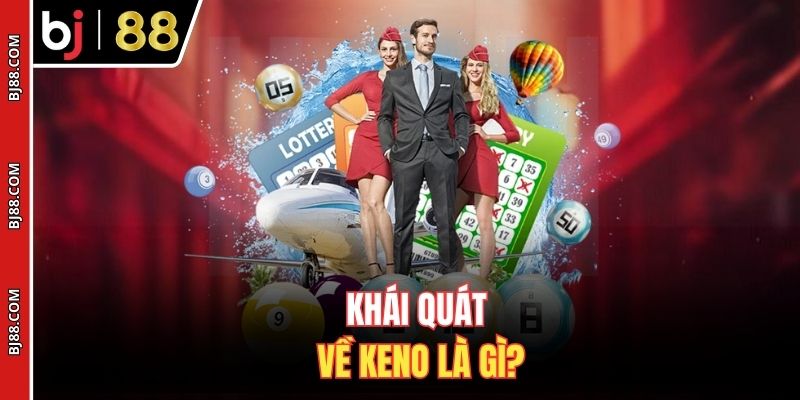 Khái quát về Keno là gì?