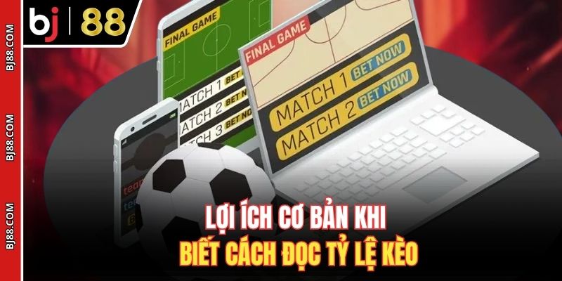 Lợi ích cơ bản khi biết cách đọc tỷ lệ kèo