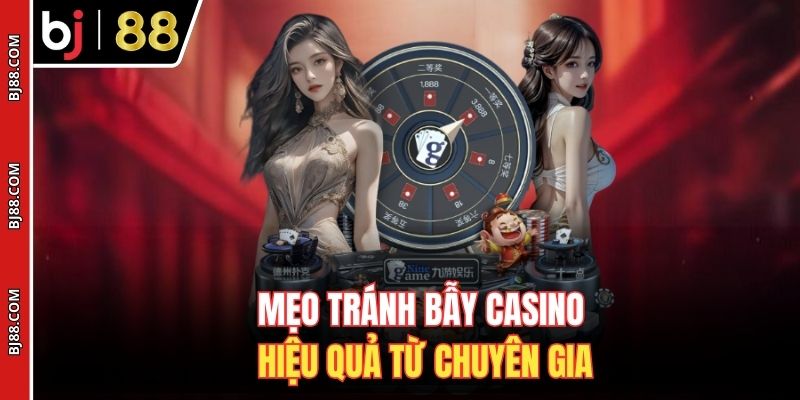 Mẹo tránh bẫy casino hiệu quả từ chuyên gia