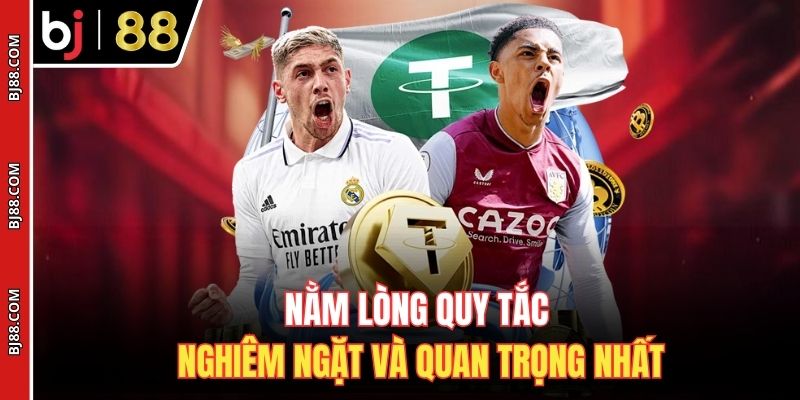 Nằm lòng quy tắc nghiêm ngặt và quan trọng nhất
