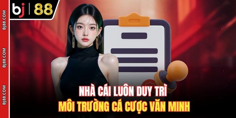 Nhà cái luôn duy trì môi trường cá cược văn minh