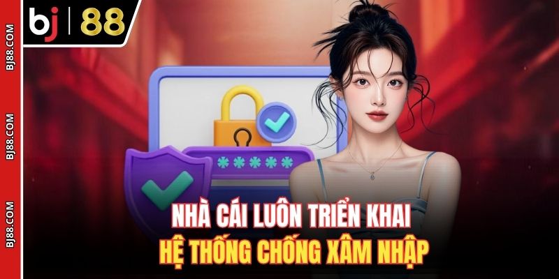 Nhà cái luôn triển khai hệ thống chống xâm nhập