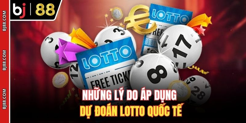 Những lý do áp dụng dự đoán Lotto quốc tế