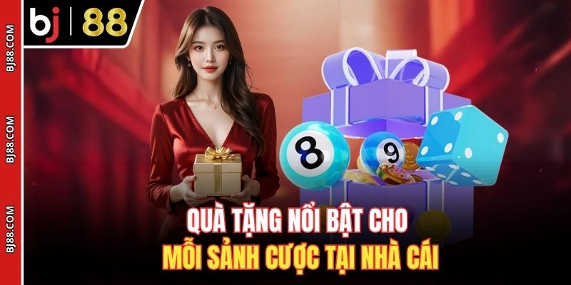 Quà tặng nổi bật cho mỗi sảnh cược tại nhà cái