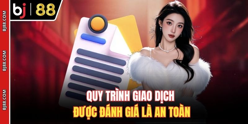 Quy trình giao dịch được đánh giá là an toàn