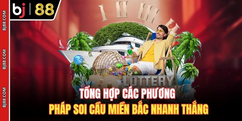 Tổng hợp các phương pháp soi cầu Miền Bắc nhanh thắng